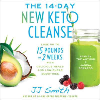 The 14 Day New Keto Cleanse: Lose Up to 15 Pounds in 2 Weeks with Delicious Meals and Low-Sugar Smoothies Audiobook, by J. J. Smith