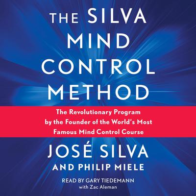 The Silva Mind Control Method: The Revolutionary Program by the Founder of the World's Most Famous Mind Control Course Audiobook, by José Silva