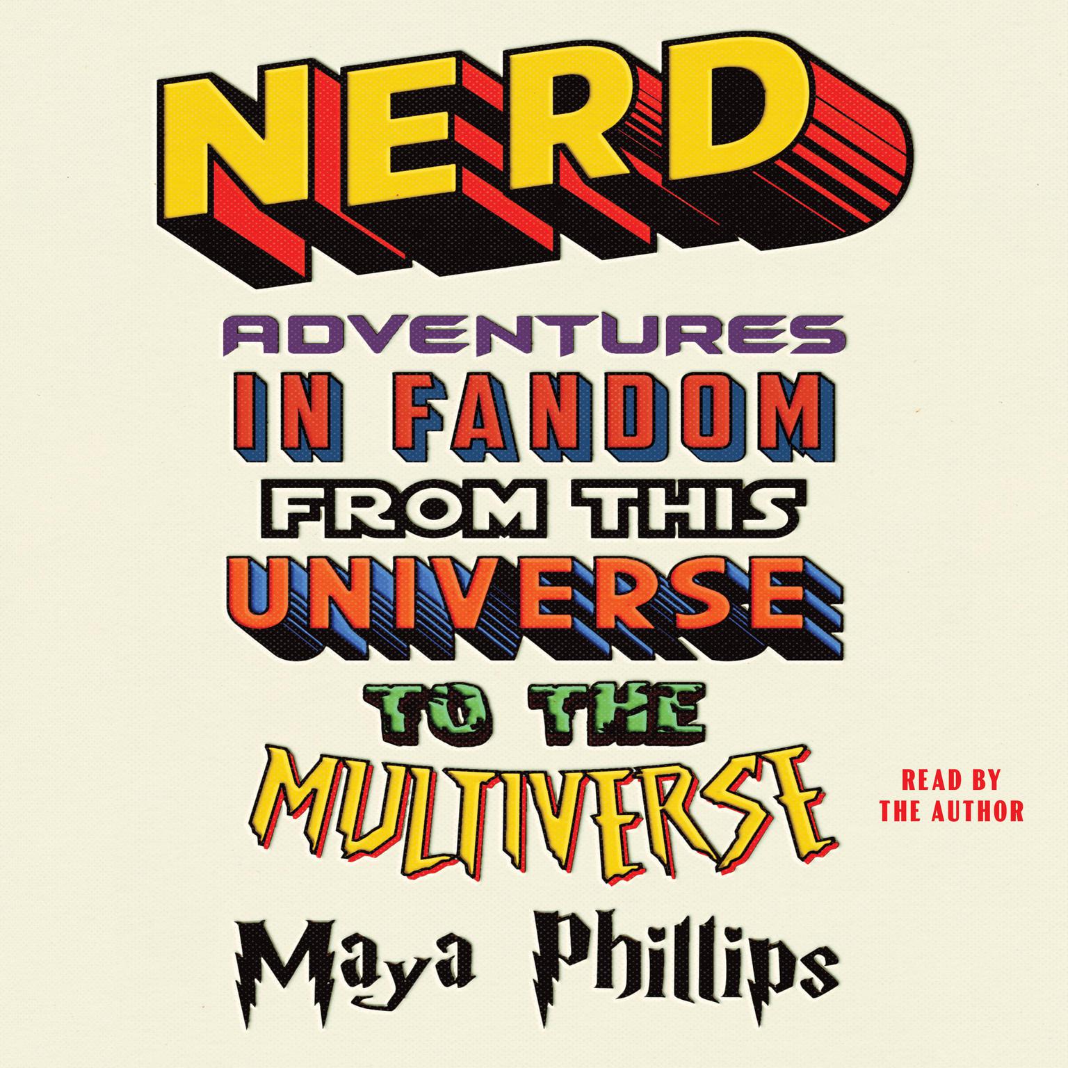 Nerd: Adventures in Fandom from This Universe to the Multiverse Audiobook, by Maya Phillips