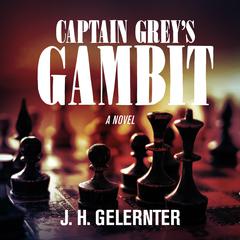 Captain Grey’s Gambit Audiobook, by J. H. Gelernter
