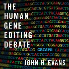 The Human Gene Editing Debate Audiobook, by John H. Evans