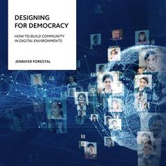 Designing for Democracy: How to Build Community in Digital Environments Audiobook, by Jennifer Forestal