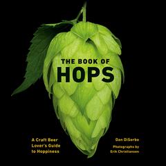 The Book of Hops: A Craft Beer Lovers Guide to Hoppiness Audiobook, by Dan DiSorbo
