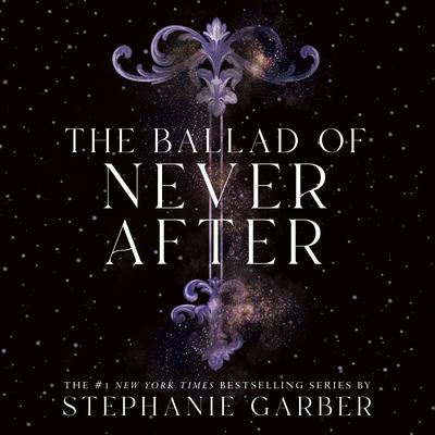 The Ballad of Never After Audiobook, by Stephanie Garber