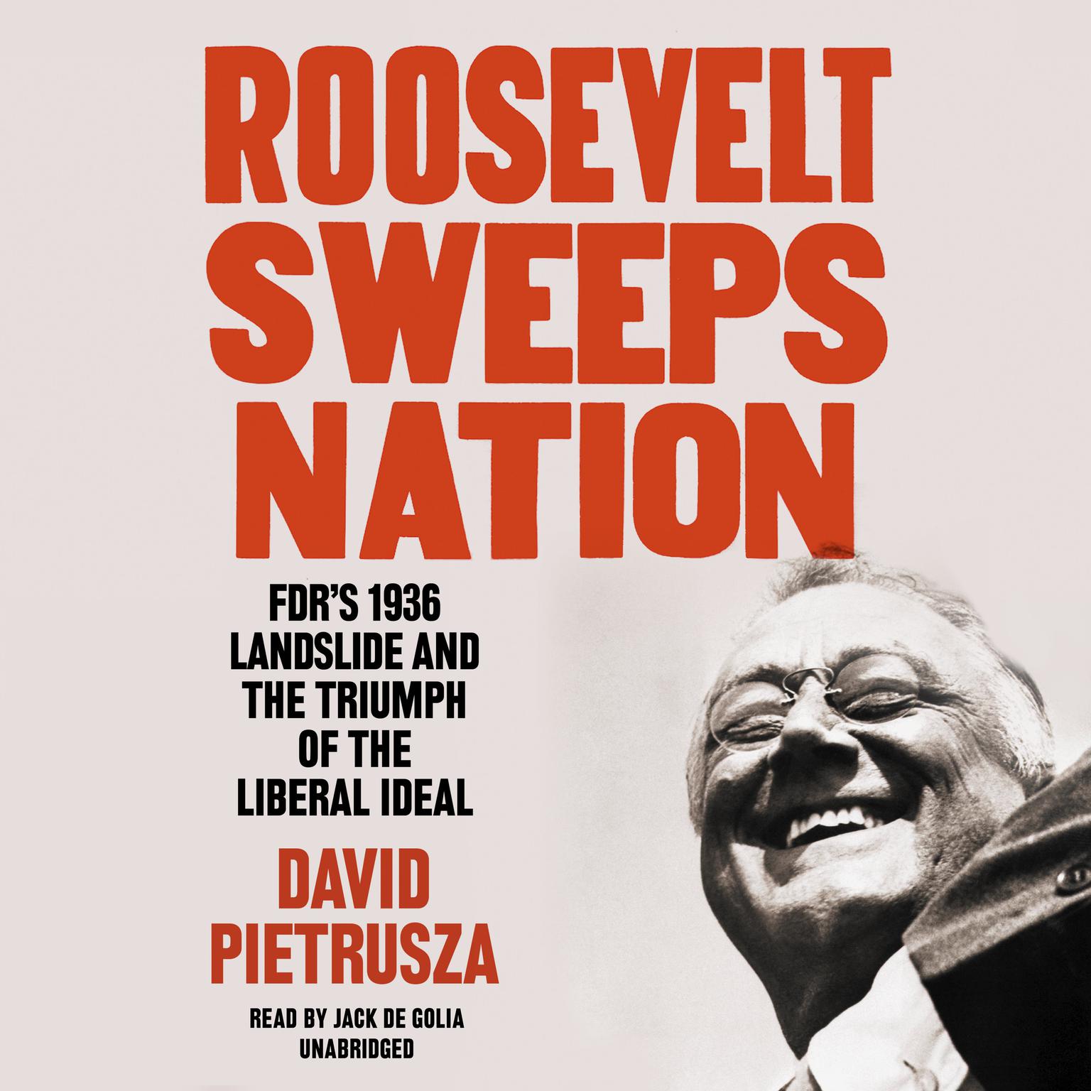 Roosevelt Sweeps Nation: FDR’s 1936 Landslide and the Triumph of the Liberal Ideal Audiobook, by David Pietrusza
