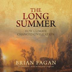 The Long Summer: How Climate Changed Civilization Audiobook, by Brian Fagan