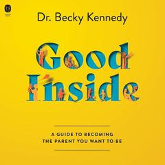 Good Inside Audiobook, by Becky Kennedy