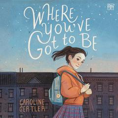 Where Youve Got to Be Audiobook, by Caroline Gertler