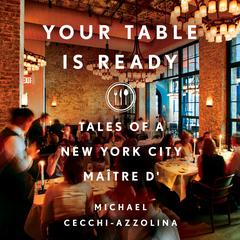 Your Table Is Ready: Tales of a New York City Maître D Audiobook, by Michael Cecchi-Azzolina