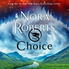 The Choice: The Dragon Heart Legacy, Book 3 Audiobook, by 