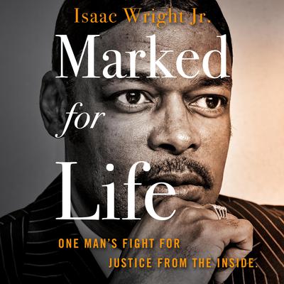 Marked for Life: One Mans Fight for Justice from the Inside Audiobook, by Isaac Wright