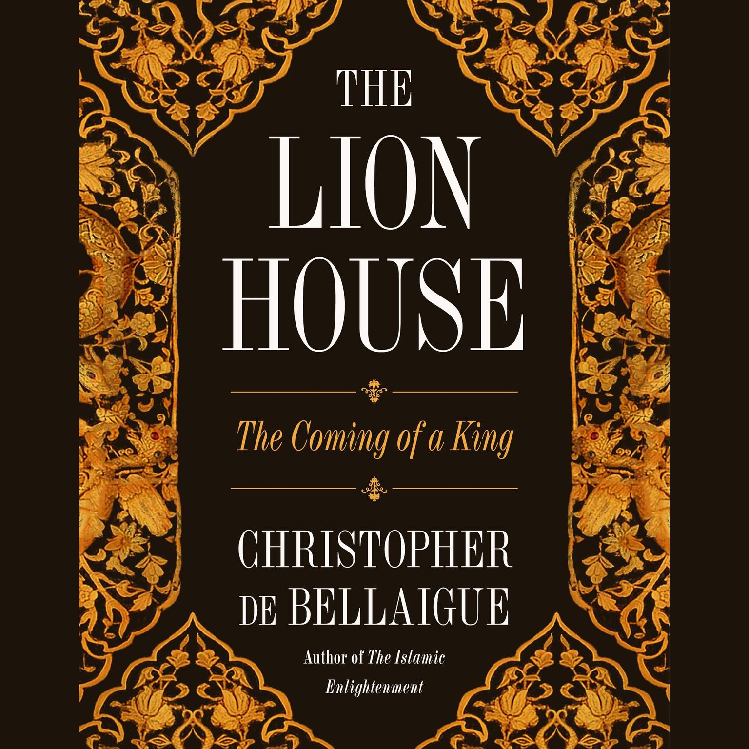 The Lion House: The Coming of a King Audiobook, by Christopher de Bellaigue