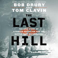 The Last Hill: The Epic Story of a Ranger Battalion and the Battle That Defined WWII Audiobook, by Bob Drury