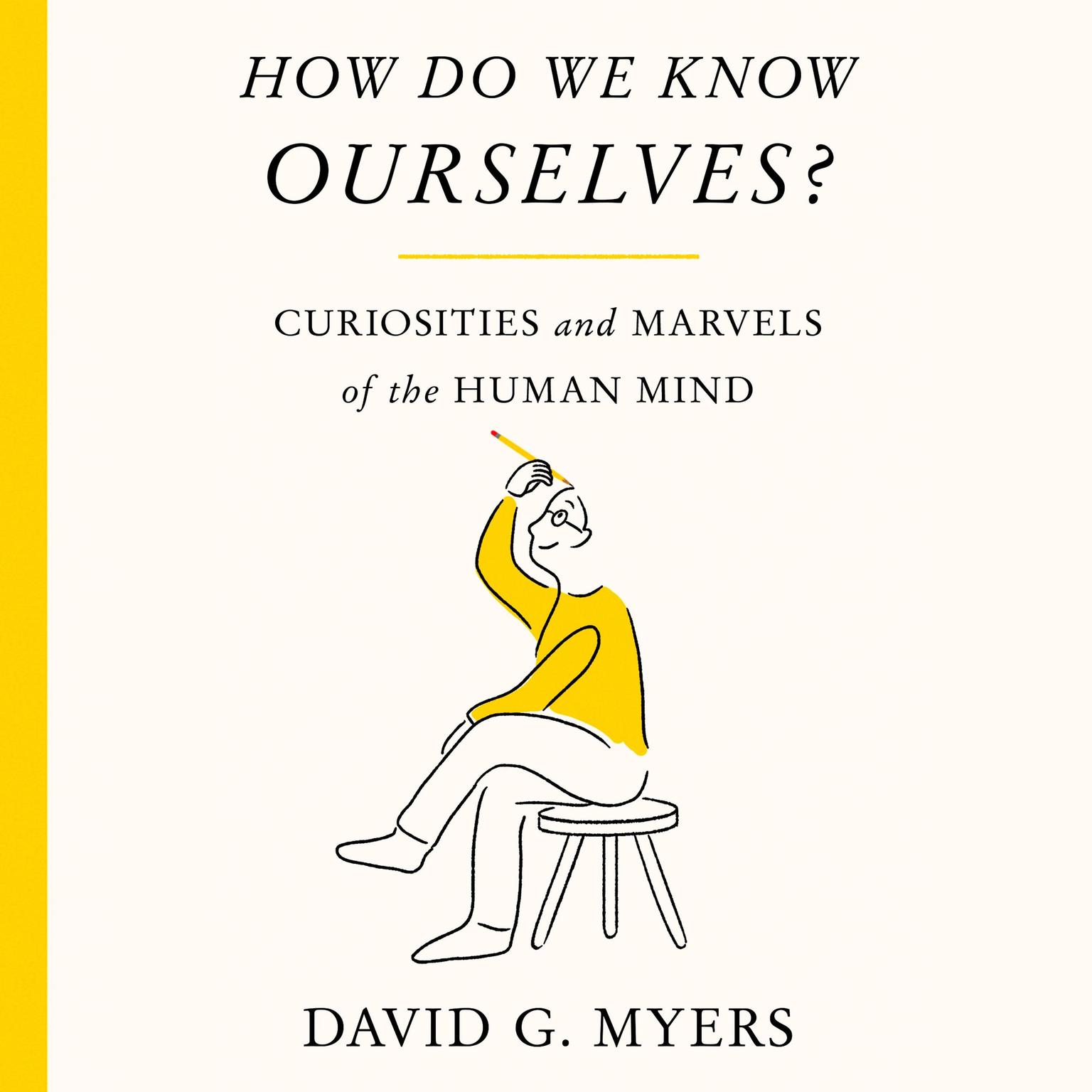 How Do We Know Ourselves?: Curiosities and Marvels of the Human Mind Audiobook, by David G. Myers
