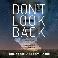 Dont Look Back: A Memoir of War, Survival, and My Journey from Sudan to America Audiobook, by Keely Hutton