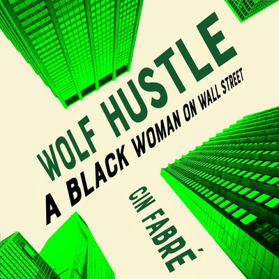 Wolf Hustle: A Black Woman on Wall Street Audiobook, by Cin Fabré