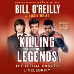 Killing the Legends: The Lethal Danger of Celebrity Audiobook, by Martin Dugard