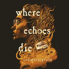 Where Echoes Die: A Novel Audiobook, by Courtney Gould