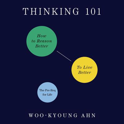 Thinking 101: How to Reason Better to Live Better Audiobook, by Woo-kyoung Ahn