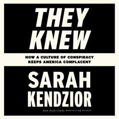 They Knew: How a Culture of Conspiracy Keeps America Complacent Audiobook, by 