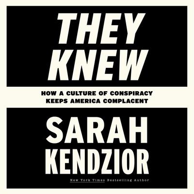 They Knew: How a Culture of Conspiracy Keeps America Complacent Audiobook, by Sarah Kendzior