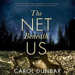 The Net Beneath Us: A Novel Audiobook, by Carol Dunbar