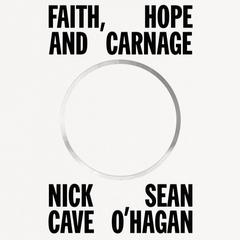 Faith, Hope and Carnage Audiobook, by Nick Cave