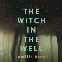 The Witch In The Well Audiobook, by Camilla Bruce