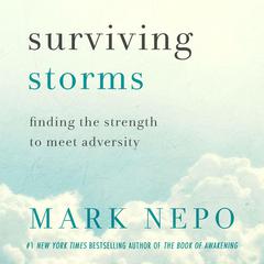 Surviving Storms: Finding the Strength to Meet Adversity Audiobook, by Mark Nepo