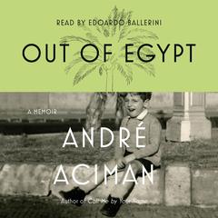 Out of Egypt: A Memoir Audiobook, by 