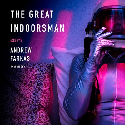 The Great Indoorsman: Essays Audiobook, by Andrew Farkas