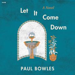 Let It Come Down: A Novel Audiobook, by Paul Bowles