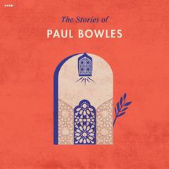 The Stories of Paul Bowles Audiobook, by Paul Bowles