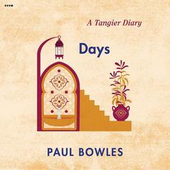 Days: A Tangier Diary Audiobook, by Paul Bowles