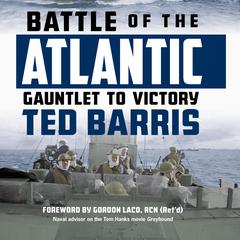 Battle of the Atlantic: Gauntlet to Victory Audiobook, by Ted Barris