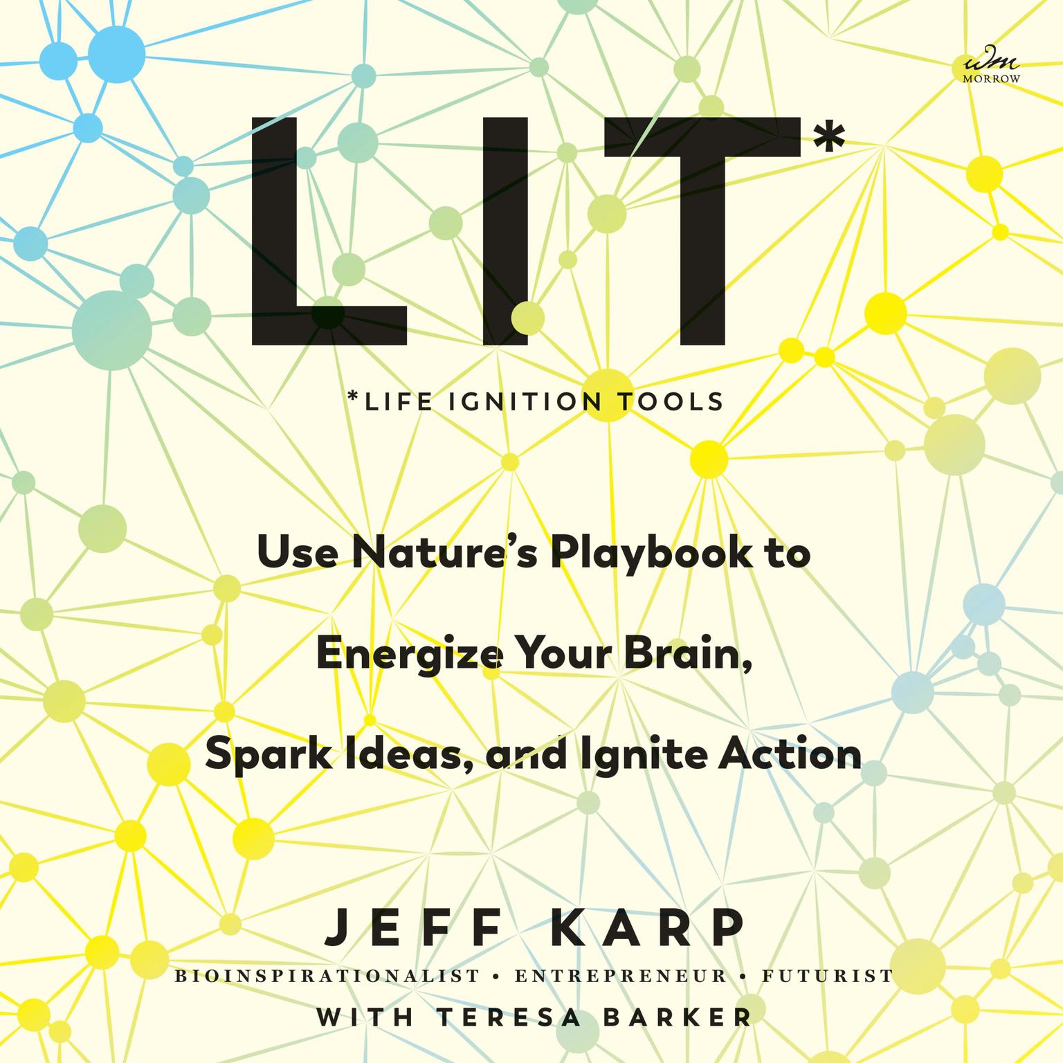 LIT: Life Ignition Tools: Use Natures Playbook to Energize Your Brain, Spark Ideas, and Ignite Action Audiobook, by Jeff Karp