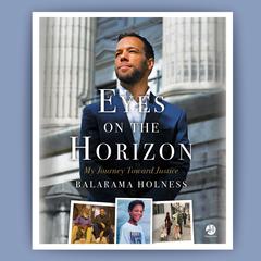 Eyes on the Horizon: My Journey Toward Justice Audiobook, by Balarama Holness