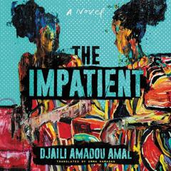 The Impatient: A Novel Audiobook, by Djaili Amadou Amal