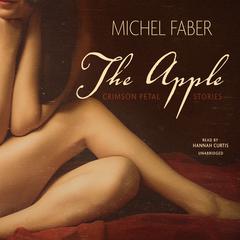 The Apple: Crimson Petal Stories Audiobook, by Michel Faber