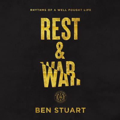 Rest and War: Rhythms of a Well-Fought Life Audiobook, by Ben Stuart