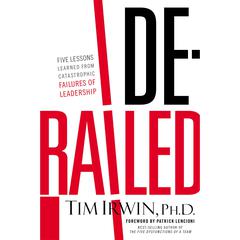 Derailed: Five Lessons Learned from Catastrophic Failures of Leadership (NelsonFree) Audiobook, by Tim Irwin