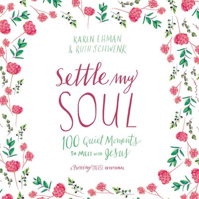 Settle My Soul: 100 Quiet Moments to Meet with Jesus Audiobook, by Karen Ehman