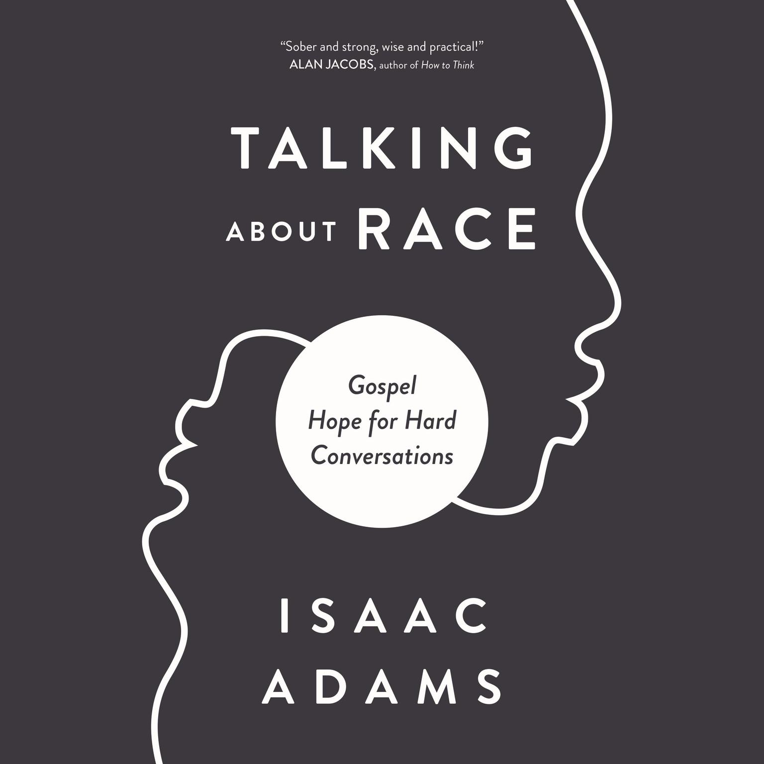 Talking about Race: Gospel Hope for Hard Conversations Audiobook