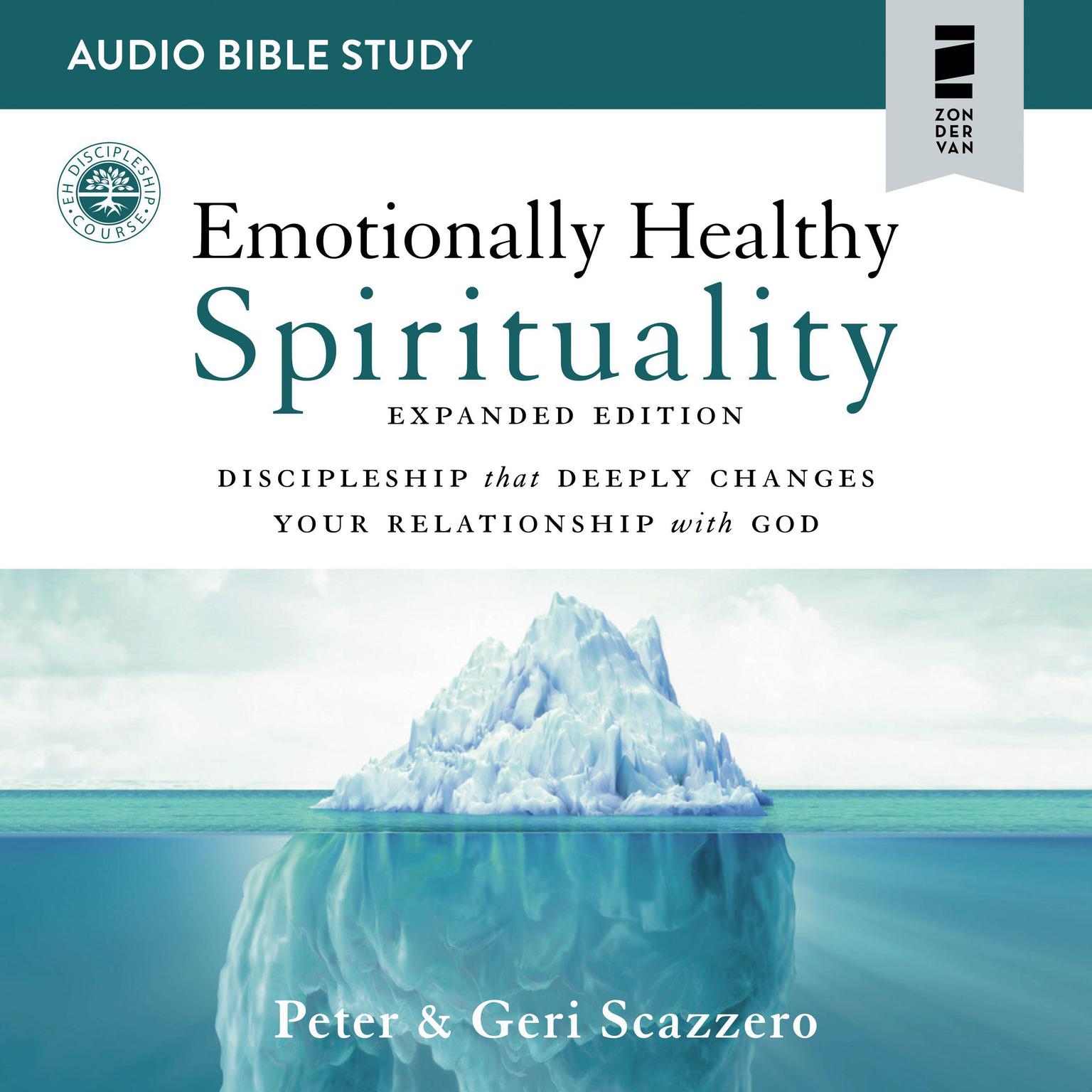 Emotionally Healthy Spirituality Expanded Edition: Audio Bible Studies: Discipleship that Deeply Changes Your Relationship with God Audiobook, by Peter Scazzero