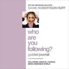 Who Are You Following? Guided Journal: Find the Love and Joy You’ve Been Looking For Audiobook, by Sadie Robertson Huff