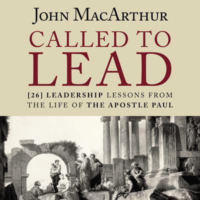 Called to Lead: 26 Leadership Lessons from the Life of the Apostle Paul Audiobook, by John MacArthur