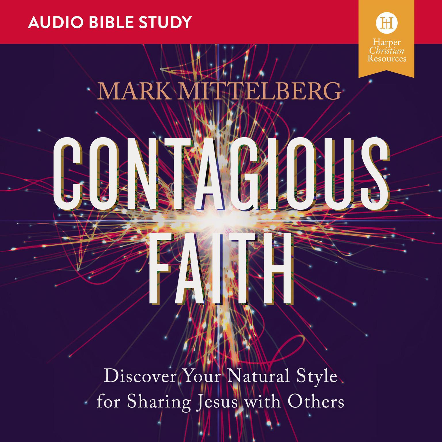 Contagious Faith: Audio Bible Studies: Discover Your Natural Style for Sharing Jesus with Others Audiobook, by Mark Mittelberg