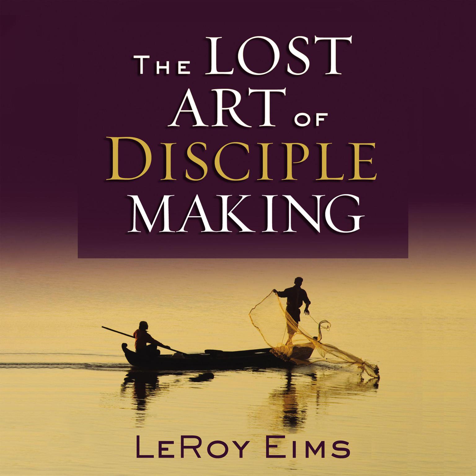 The Lost Art of Disciple Making Audiobook, by LeRoy Eims