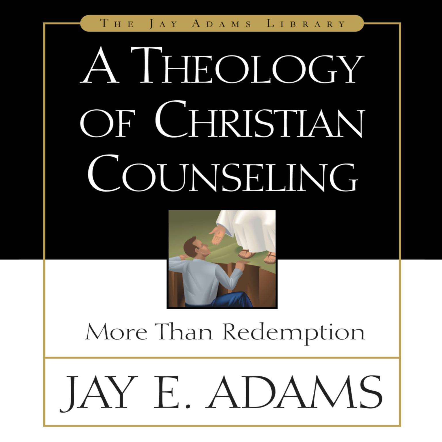 A Theology of Christian Counseling: More Than Redemption Audiobook, by Jay E. Adams