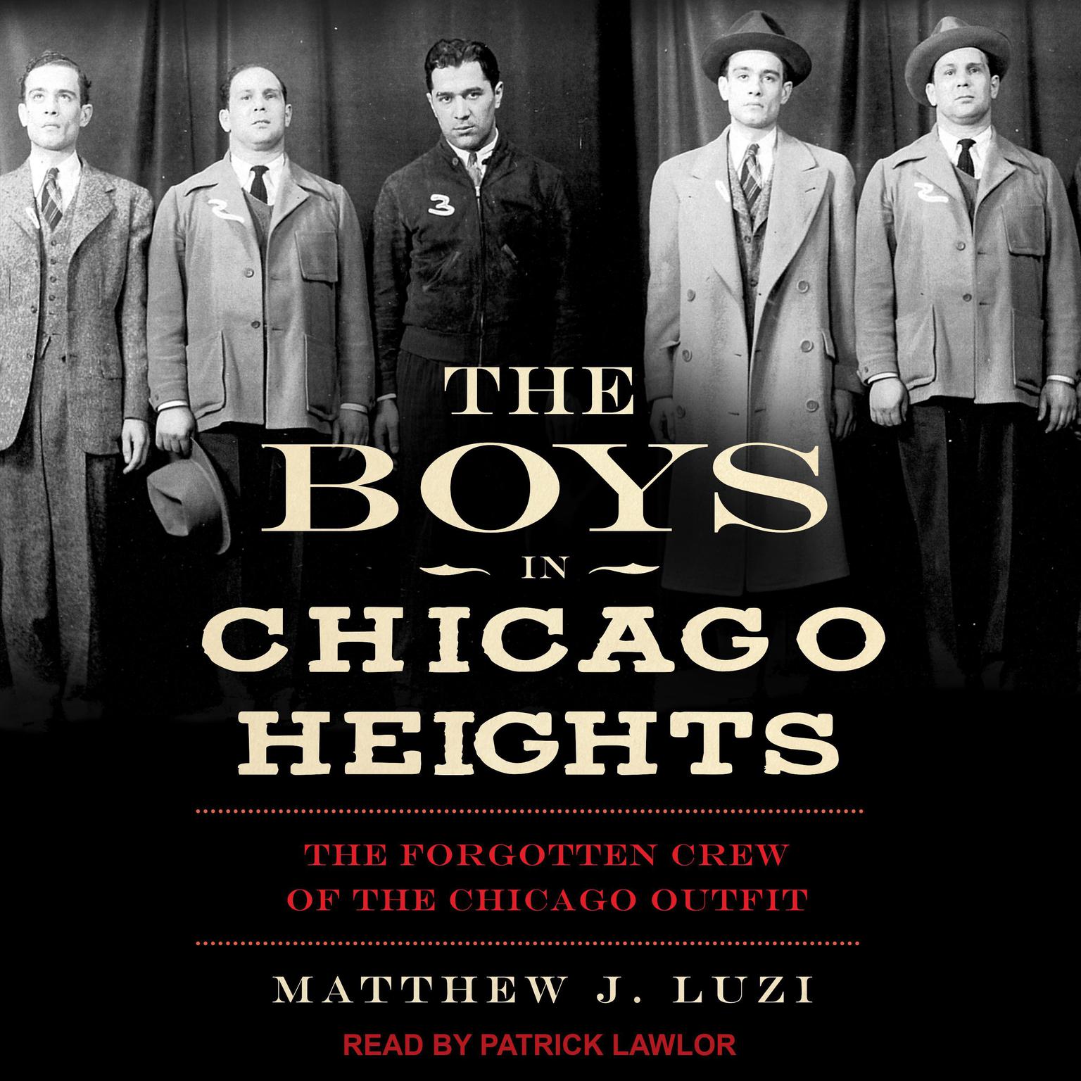 The Boys in Chicago Heights: The Forgotten Crew of the Chicago Outfit Audiobook, by Matthew J. Luzi